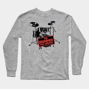 The Drummer Has Arrived Long Sleeve T-Shirt